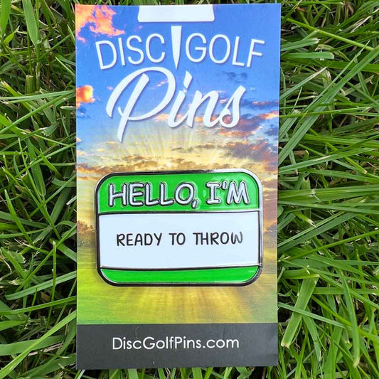Hello I'm Ready To Throw Disc Golf Pin®